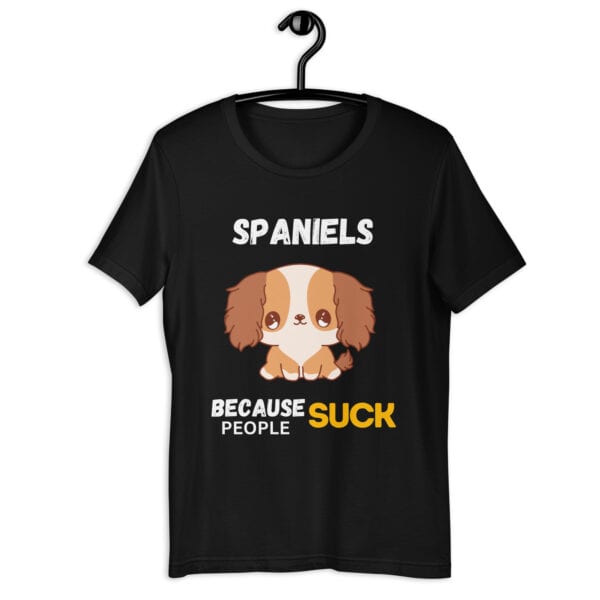 Spaniels Because People Suck Unisex T-Shirt jet black