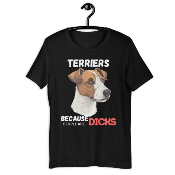 Jack Russell Terriers: Because People Are Dicks Unisex matt black