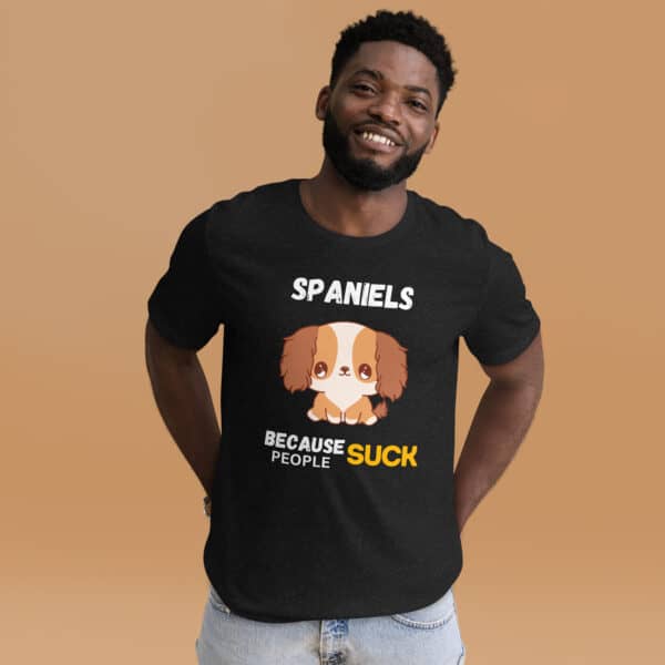 Spaniels Because People Suck Unisex T-Shirt male t