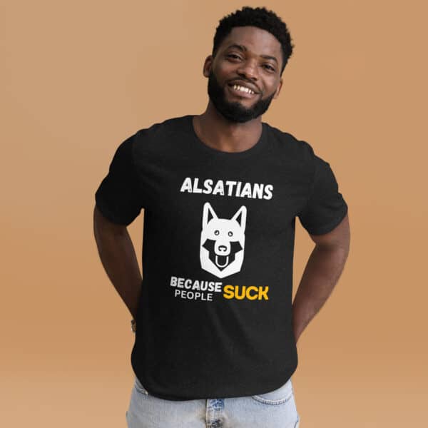 Alsatians Because People Suck Unisex T-Shirt male t