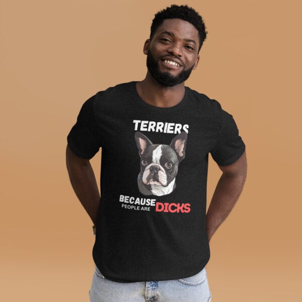 Terriers Because People Are Dicks Unisex T-Shirt Male T