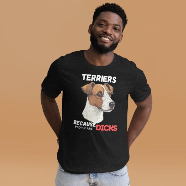 Jack Russell Terriers: Because People Are Dicks male T-shirt