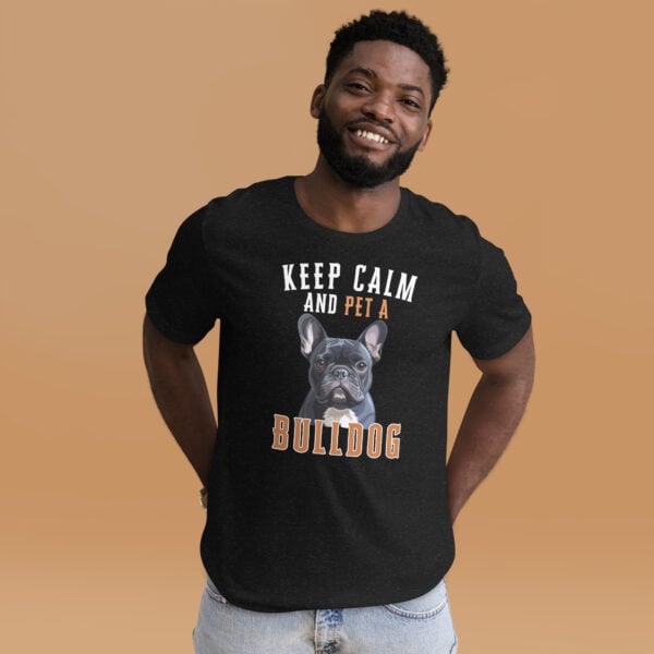 Keep Calm and Pet A French Bulldog Unisex T-Shirt