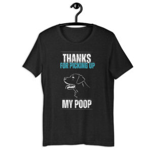 Thanks For Picking Up My POOP Funny Hounds Unisex T-Shirt Black Heather