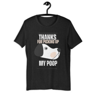 Thanks For Picking Up My POOP Funny Hounds Unisex T-Shirt Black Heather