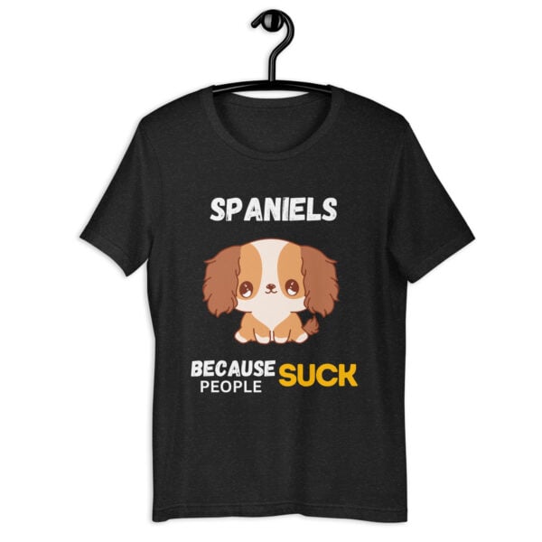Spaniels Because People Suck Unisex T-Shirt black