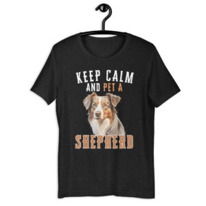 Keep Calm and Pet An Australian Shepherd Unisex T-Shirt