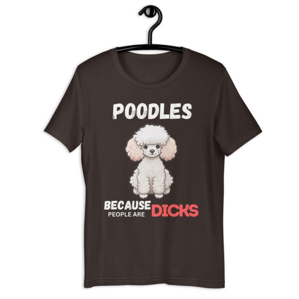 Poodles Because People Are Dicks Unisex T-Shirt Gray