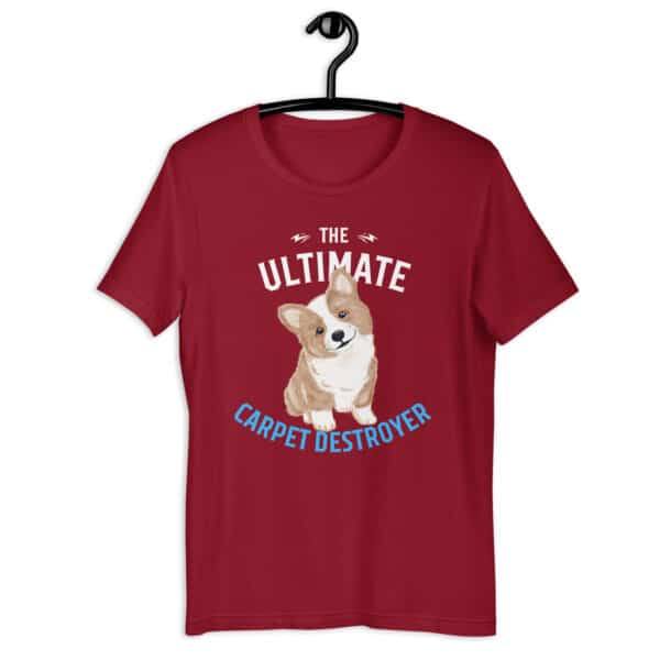 The Ultimate Carpet Destroyer Funny Corgi Unisex T-Shirt maroon