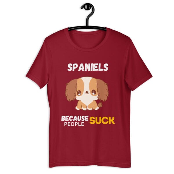 Spaniels Because People Suck Unisex T-Shirt maroon