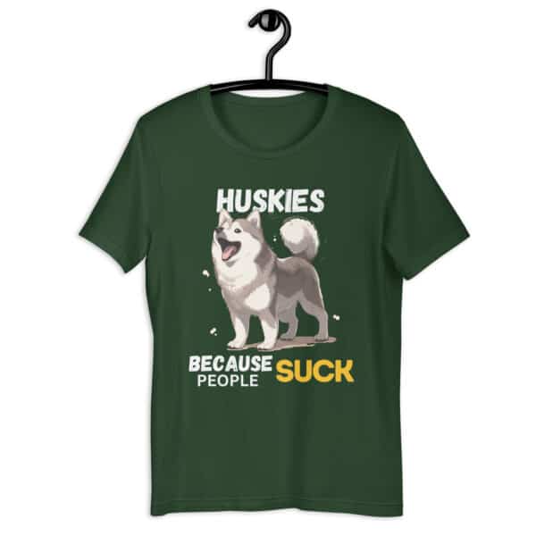 Huskies Because People Suck Unisex T-Shirt green