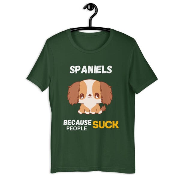 Spaniels Because People Suck Unisex T-Shirt green