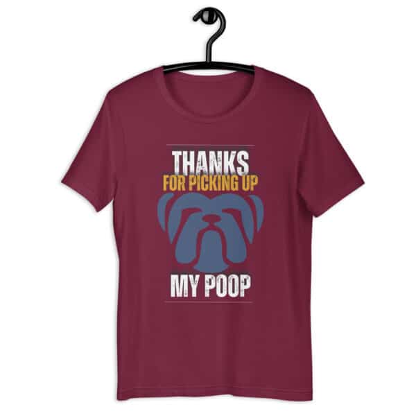 Thanks For Picking Up My POOP Funny Bulldog Unisex T-Shirt. Maroon