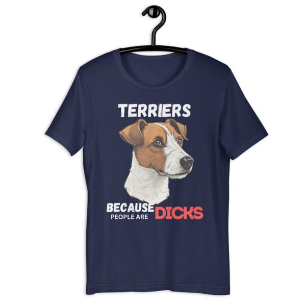 Jack Russell Terriers: Because People Are Dicks Unisex navy T-Shirt