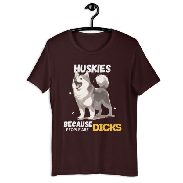 Huskies Because People Are Dicks Unisex T-Shirt brown