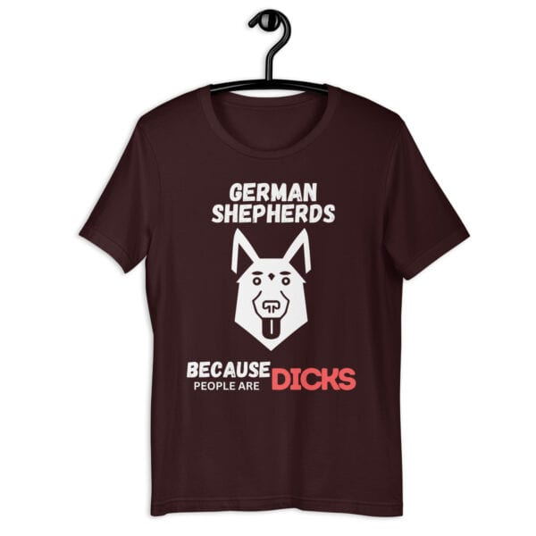 German Shepherds Because People Are Dicks Unisex T-Shirt Maroon