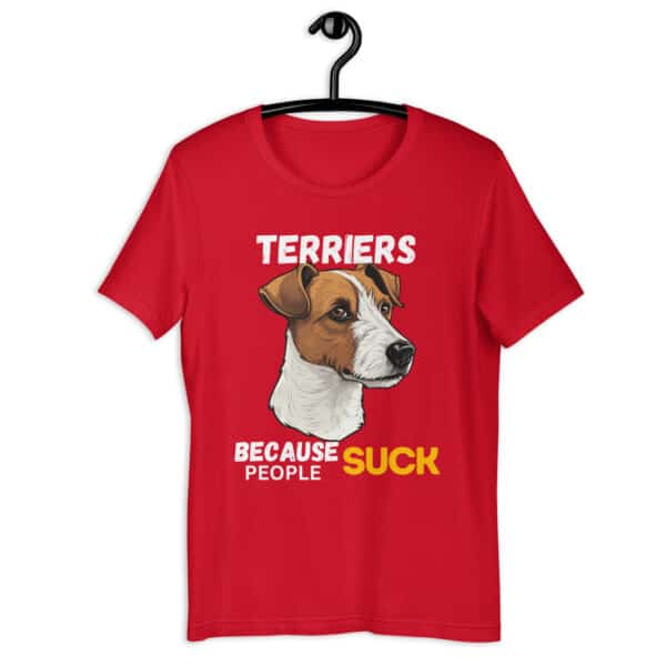 Jack Russell Terriers Because People Suck Unisex T-Shirt red
