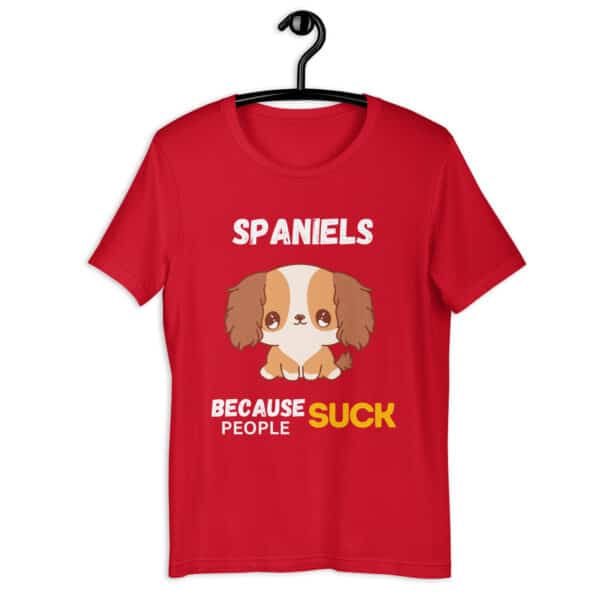Spaniels Because People Suck Unisex T-Shirt red