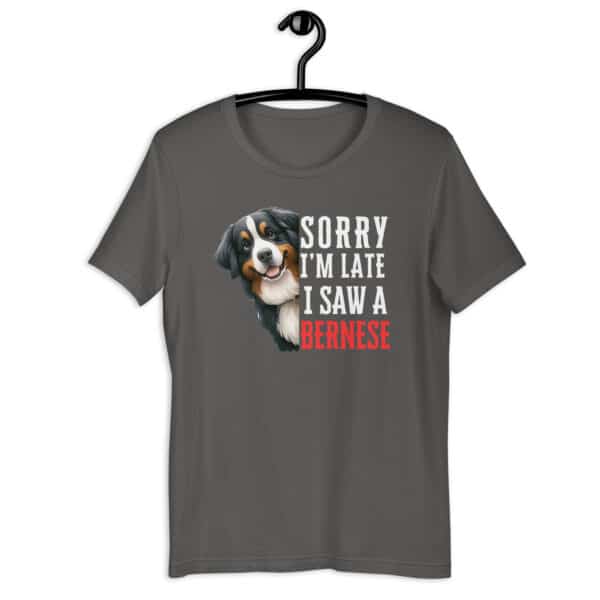 Sorry I’m Late I Saw A Bernese Unisex T-Shirt