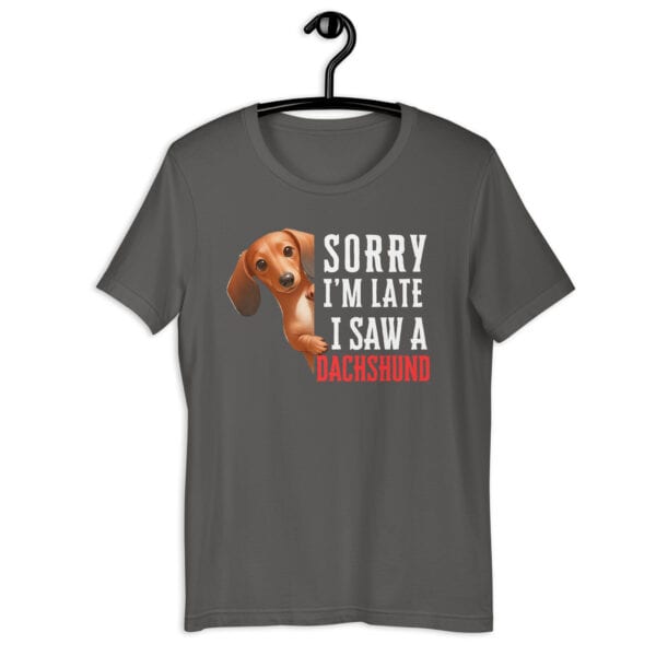 Sorry I’m Late I Saw A Dachshund Unisex T-Shirt