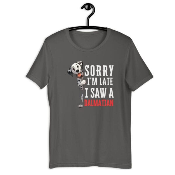 Sorry I’m Late I Saw A Dalmatian Unisex T-Shirt