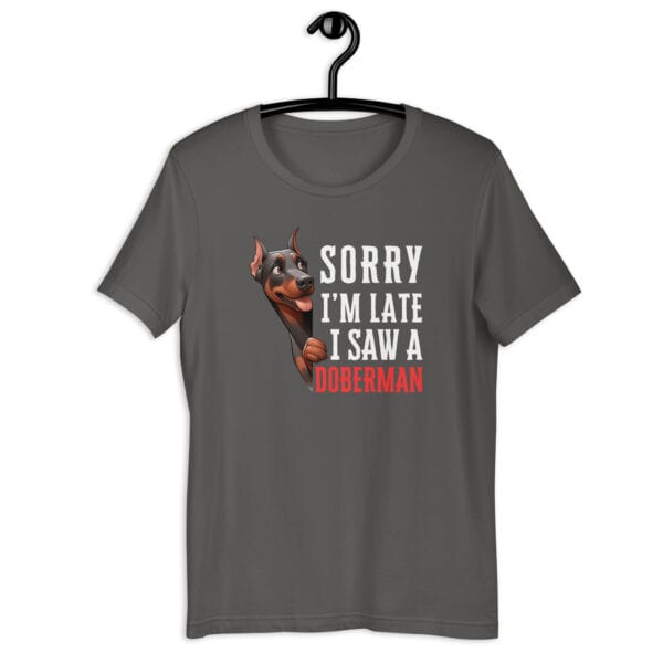 Sorry I’m Late I Saw A Doberman Unisex T-Shirt