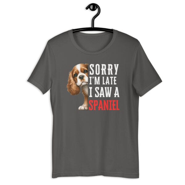 Sorry I’m Late I Saw A Spaniel Unisex T-Shirt