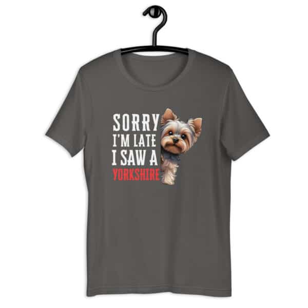 Sorry I’m Late I Saw A Yorkshire Terrier Unisex T-Shirt