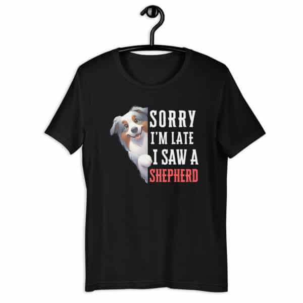 Sorry I’m Late I Saw A Shepherd Unisex T-Shirt