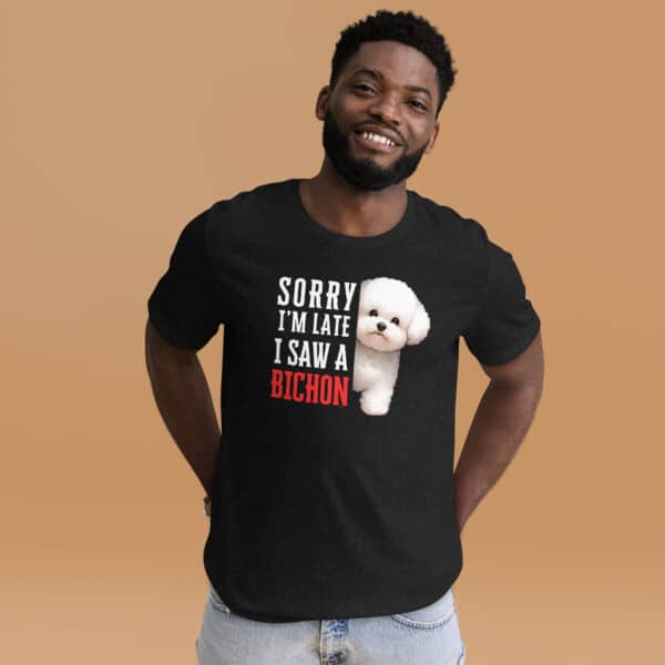 Sorry I’m Late I Saw A Bichon Unisex T-Shirt