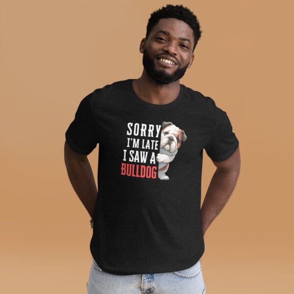 Sorry I’m Late I Saw A Bulldog Unisex T-Shirt