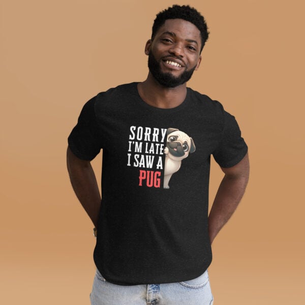 Sorry I’m Late I Saw A Pug Unisex T-Shirt