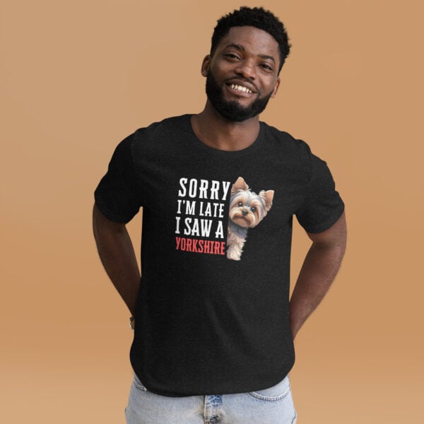 Sorry I’m Late I Saw A Yorkshire Terrier Unisex T-Shirt