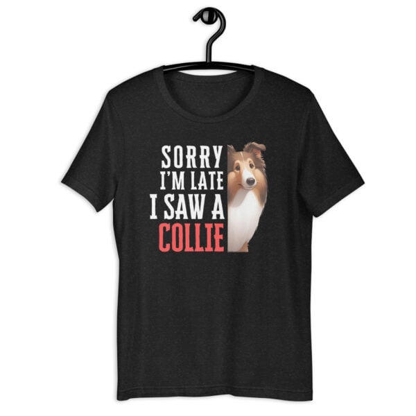 Sorry I’m Late I Saw A Collie Unisex T-Shirt