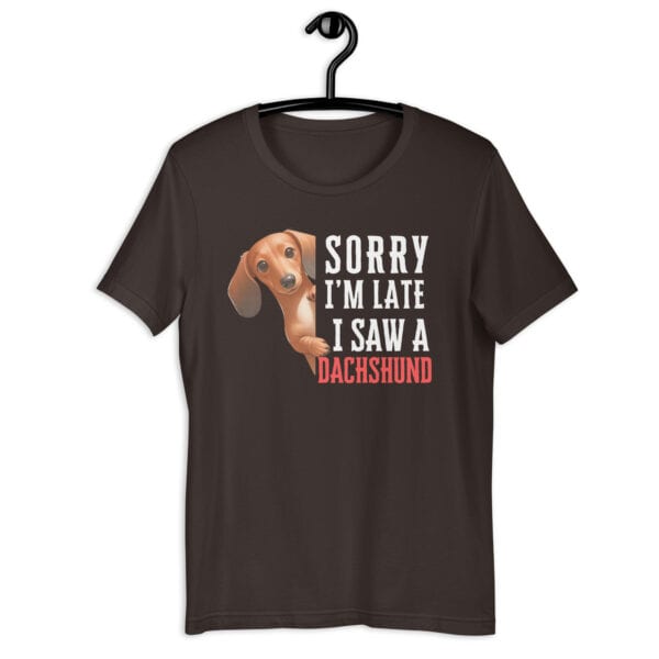 Sorry I’m Late I Saw A Dachshund Unisex T-Shirt