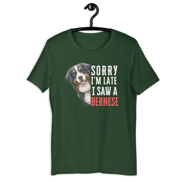 Sorry I’m Late I Saw A Bernese Unisex T-Shirt