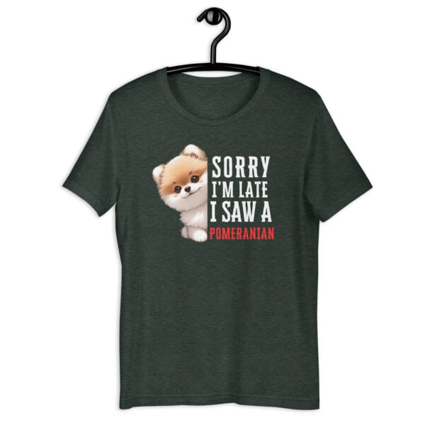 Sorry I’m Late I Saw A Pomeranian Unisex T-Shirt