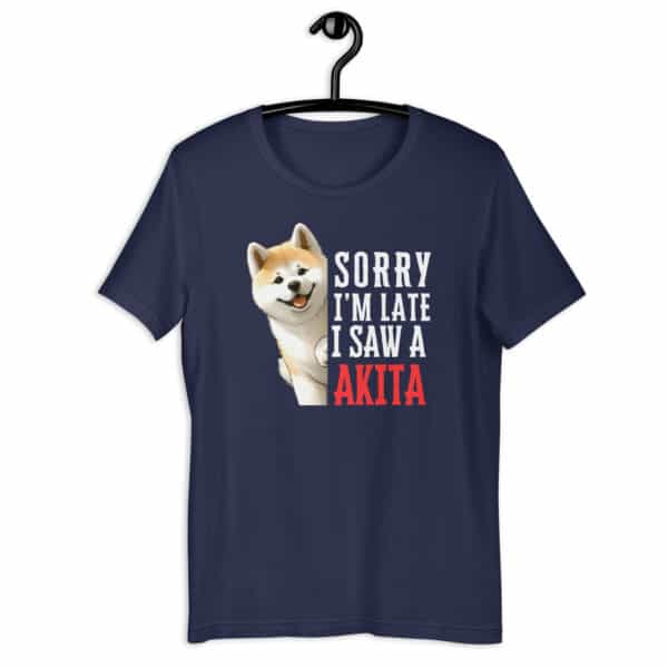 Sorry I’m Late I Saw A Akita Unisex T-Shirt